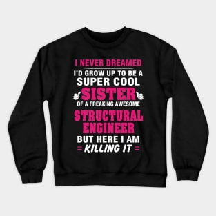 Structural Engineer Br  – Cool Sister Of Freaking Awesome Structural Engineer Crewneck Sweatshirt